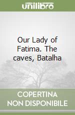 Our Lady of Fatima. The caves, Batalha libro