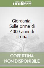 Giordania. Sulle orme di 4000 anni di storia libro