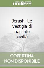 Jerash. Le vestigia di passate civiltà libro