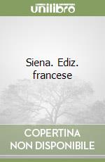 Siena. Ediz. francese libro