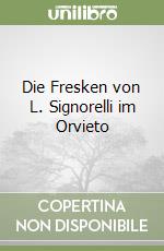 Die Fresken von L. Signorelli im Orvieto libro