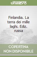 Finlandia. La terra dei mille laghi. Ediz. russa libro