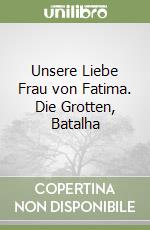 Unsere Liebe Frau von Fatima. Die Grotten, Batalha libro