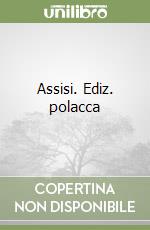 Assisi. Ediz. polacca libro