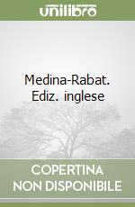 Medina-Rabat. Ediz. inglese libro