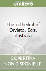 The cathedral of Orvieto. Ediz. illustrata