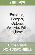Ercolano, Pompei, Oplonti, Vesuvio. Ediz. ungherese libro