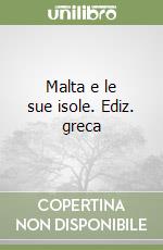 Malta e le sue isole. Ediz. greca libro