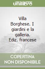 Villa Borghese. I giardini e la galleria. Ediz. francese libro