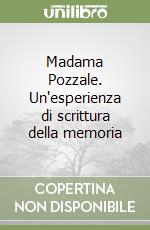 Madama Pozzale. Un'esperienza di scrittura della memoria libro