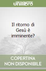 Il ritorno di Gesù è imminente? libro