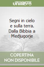 Segni in cielo e sulla terra. Dalla Bibbia a Medjugorje libro