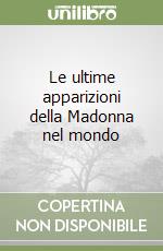 Le ultime apparizioni della Madonna nel mondo libro