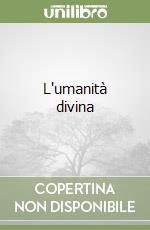 L'umanità divina libro