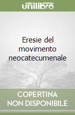 Eresie del movimento neocatecumenale libro