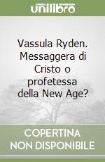 Vassula Ryden. Messaggera di Cristo o profetessa della New Age? libro