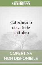 Catechismo della fede cattolica libro