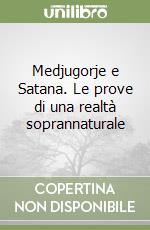 Medjugorje e Satana. Le prove di una realtà soprannaturale libro