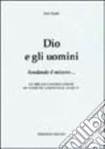 Dio e gli uomini. Sondando il mistero libro