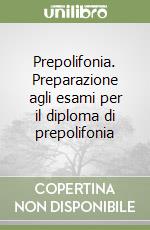 Prepolifonia. Preparazione agli esami per il diploma di prepolifonia