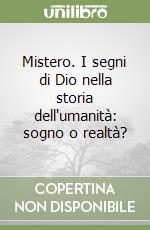 Mistero. I segni di Dio nella storia dell'umanità: sogno o realtà? libro