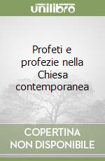 Profeti e profezie nella Chiesa contemporanea libro