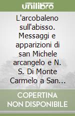 L'arcobaleno sull'abisso. Messaggi e apparizioni di san Michele arcangelo e N. S. Di Monte Carmelo a San Sebastian de Garabandal libro