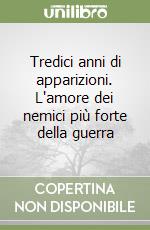 Tredici anni di apparizioni. L'amore dei nemici più forte della guerra