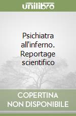 Psichiatra all'inferno. Reportage scientifico libro