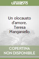 Un olocausto d'amore. Teresa Manganiello libro