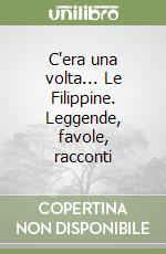 C'era una volta... Le Filippine. Leggende, favole, racconti libro