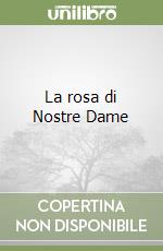 La rosa di Nostre Dame libro