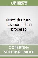 Morte di Cristo. Revisione di un processo