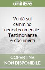 Verità sul cammino neocatecumenale. Testimonianze e documenti libro