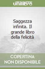 Saggezza infinita. Il grande libro della felicità libro