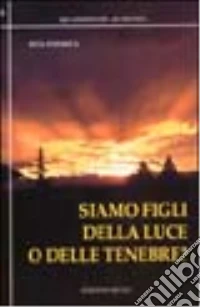 Siamo figli della luce o delle tenebre? libro