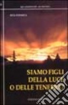 Siamo figli della luce o delle tenebre? libro