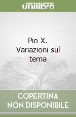 Pio X. Variazioni sul tema