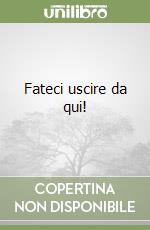 Fateci uscire da qui! libro