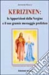 Kerizinen: le apparizioni della Vergine e il suo grande messaggio profetico libro