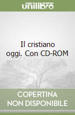 Il cristiano oggi. Con CD-ROM libro