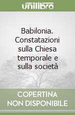 Babilonia. Constatazioni sulla Chiesa temporale e sulla società