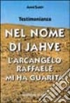 Nel nome di Jahve. L'arcangelo Raffaele mi ha guarita libro