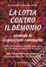 La lotta contro il demonio. Secondo le disposizioni canoniche libro