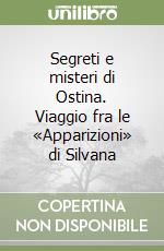 Segreti e misteri di Ostina. Viaggio fra le «Apparizioni» di Silvana libro