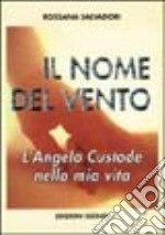 Il nome del vento. L'angelo custode nella mia vita libro