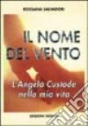 Il nome del vento. L'angelo custode nella mia vita libro