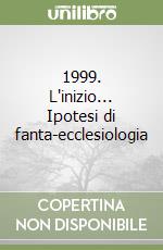 1999. L'inizio... Ipotesi di fanta-ecclesiologia libro