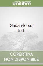 Gridatelo sui tetti libro