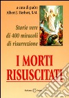 I morti risuscitati. Storie vere di 400 miracoli di risurrezione libro di Hebert Albert J.